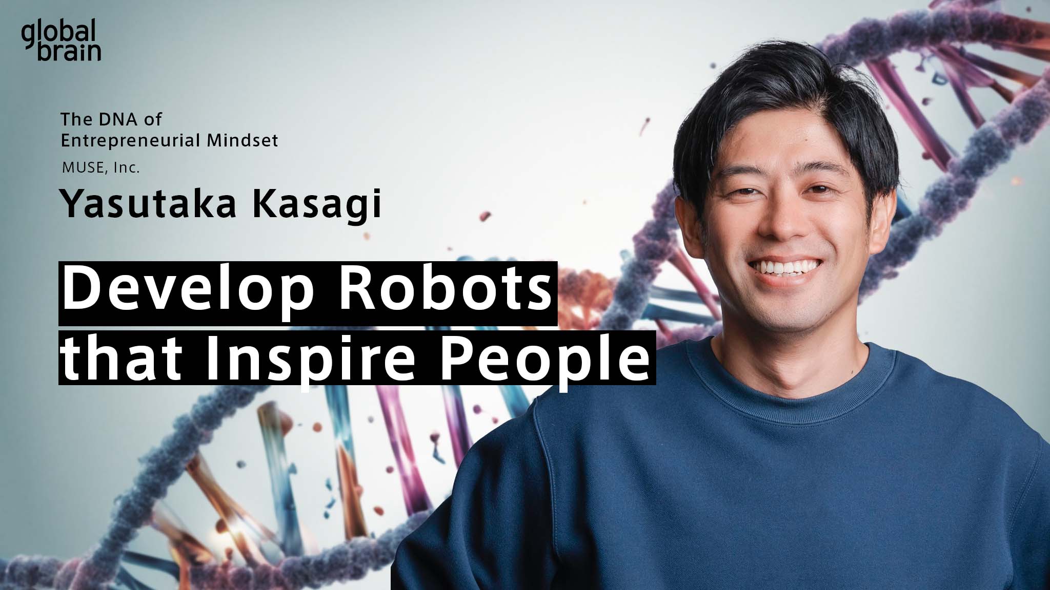 Cover image for The DNA of Entrepreneurial Mindset: Aiming to Develop Robots that Inspire People / Yasutaka Kasagi, MUSE Inc.